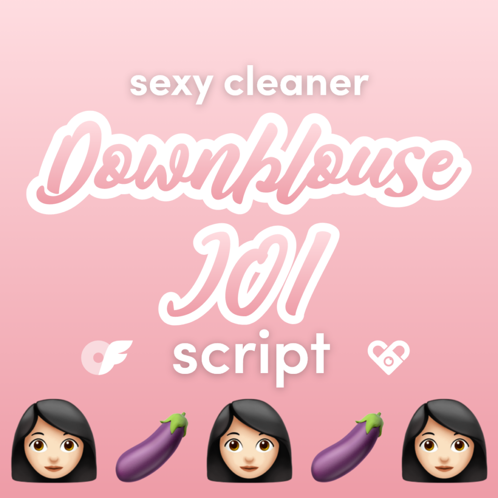 Sexy Cleaner Downblouse JOI Video Script