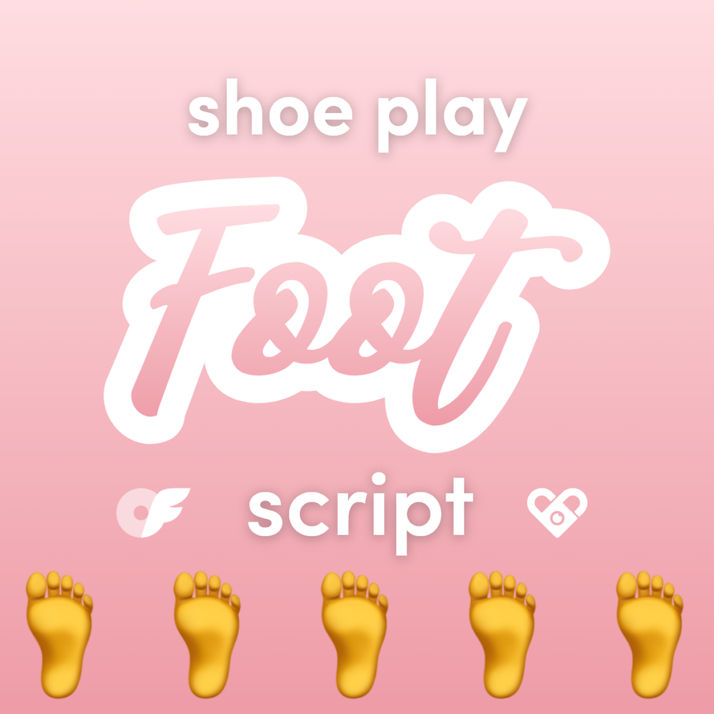 Shoe Play Foot Video Script