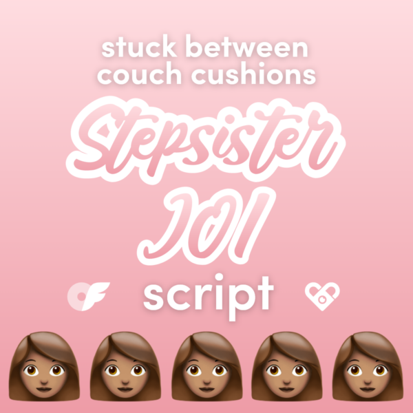 Stuck Between Couch Cushions Stepsister JOI Video Script