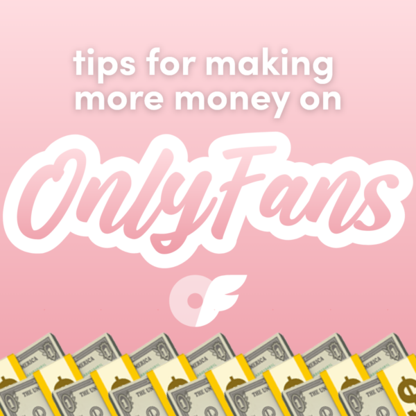 Tips for Making More Money on OnlyFans